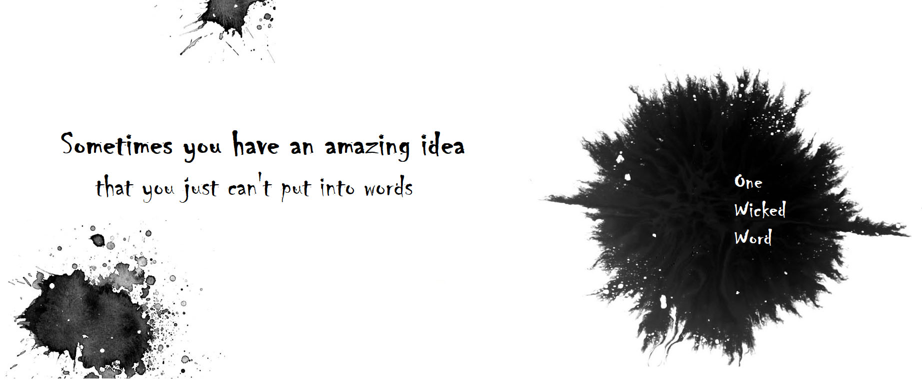 Sometimes you have an amazing idea... that you just can't put into words